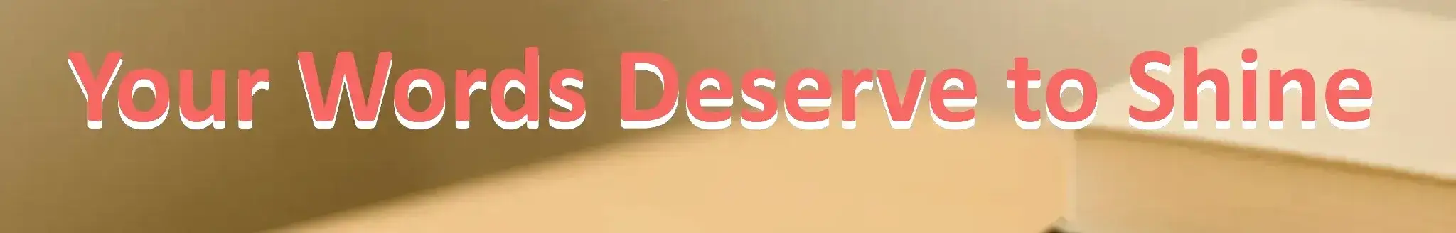 Your Words Deserve to Shine